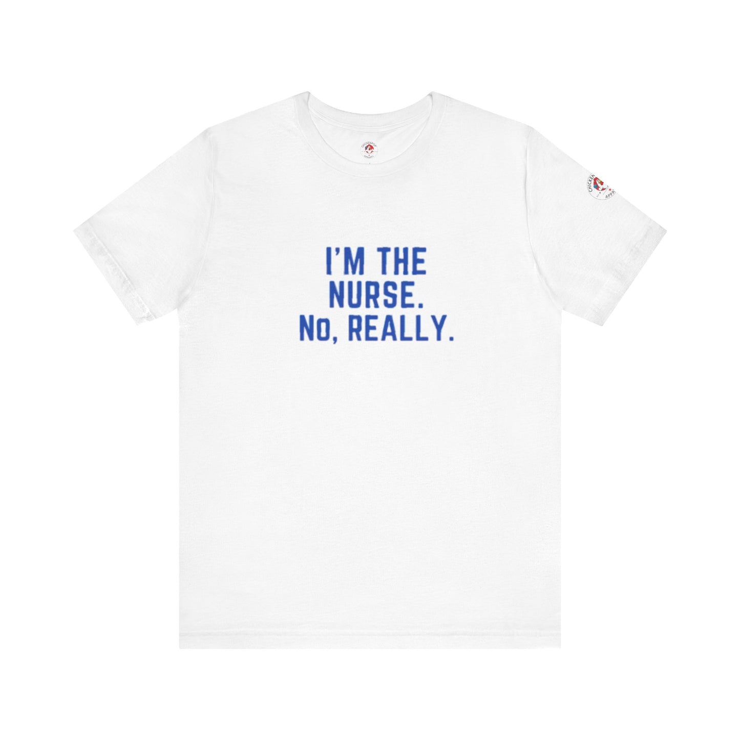 I’m the Nurse. No, Really. – Code Sass Men’s Tee