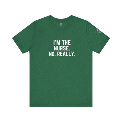 I’m the Nurse. No, Really. – Code Sass Men’s Tee