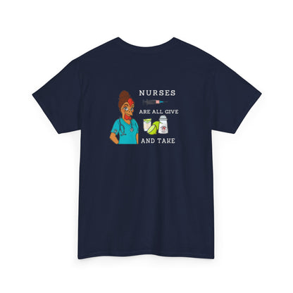 Nurses Are All Give And Take Back Front/Back Logo Tee
