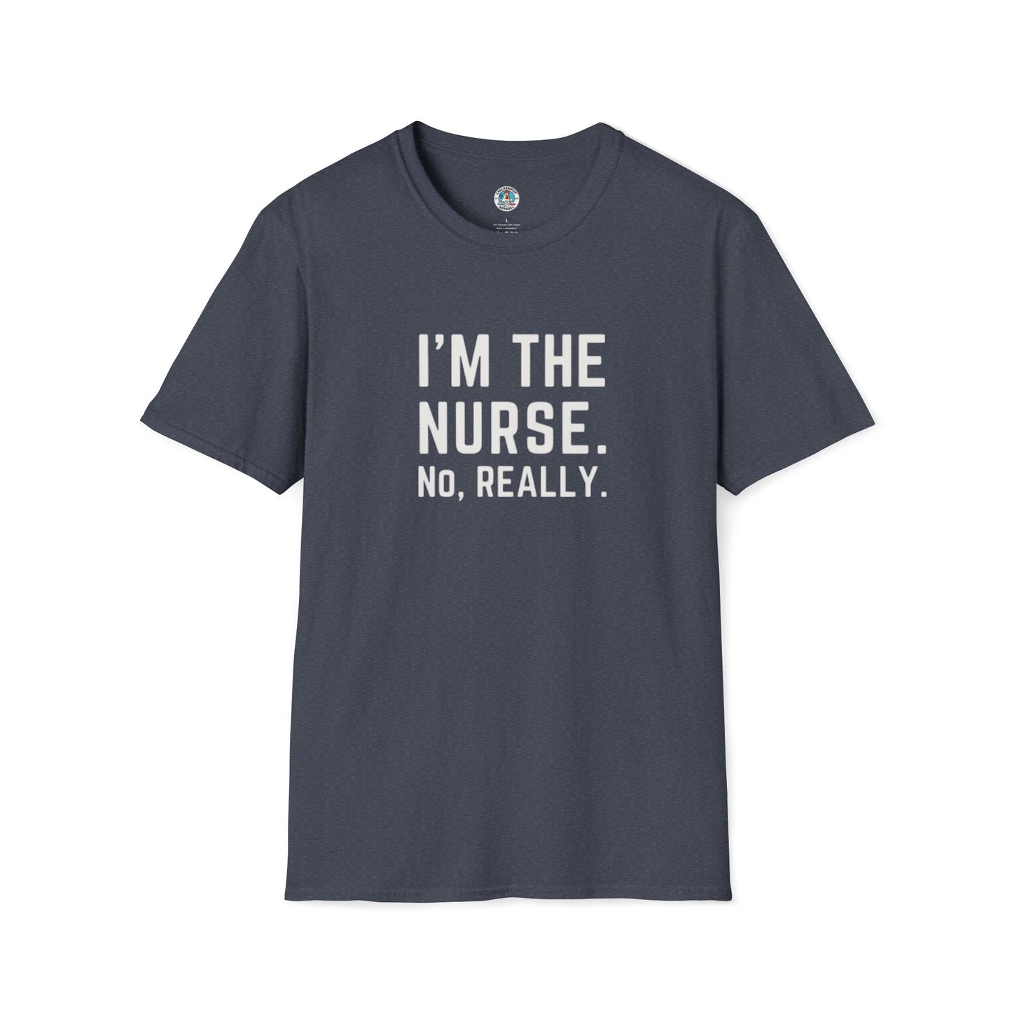 I'M THE NURSE. NO, REALLY. Shirt | Funny RN Identity Tee | Code Sass Healthcare Humor Gift