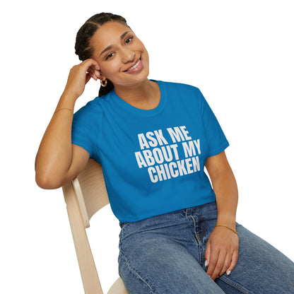 Ask Me About My Chicken Unisex Tee