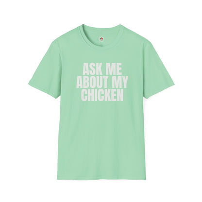 Ask Me About My Chicken Unisex Tee
