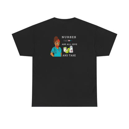 Nurses Are All Give And Take Back Front/Back Logo Tee