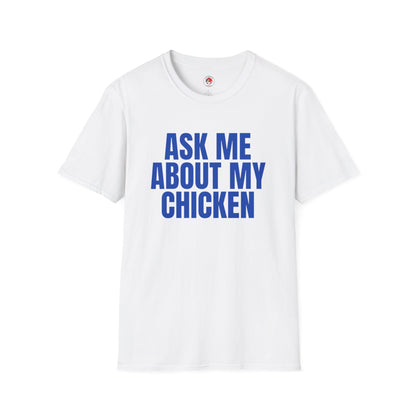 Ask Me About My Chicken Unisex Tee