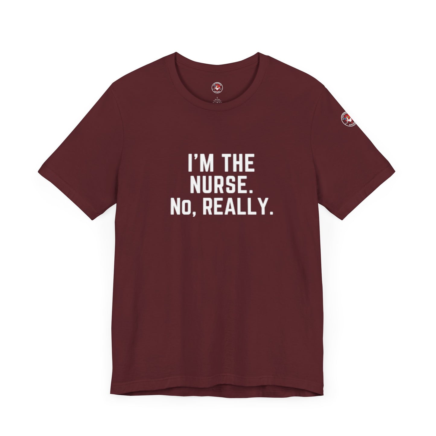 I’m the Nurse. No, Really. – Code Sass Men’s Tee