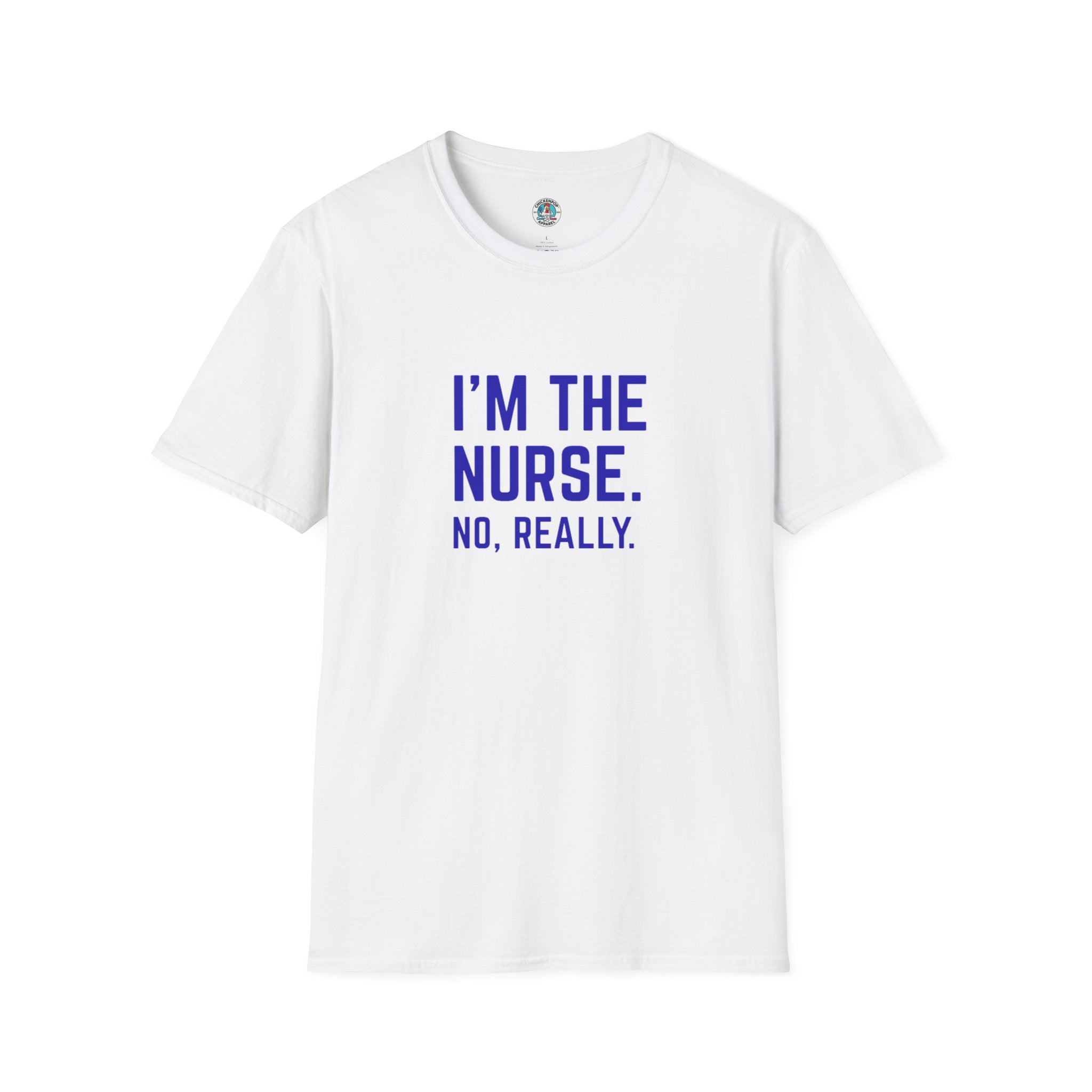 I'M THE NURSE. NO, REALLY. Shirt | Funny RN Identity Tee | Code Sass Healthcare Humor Gift