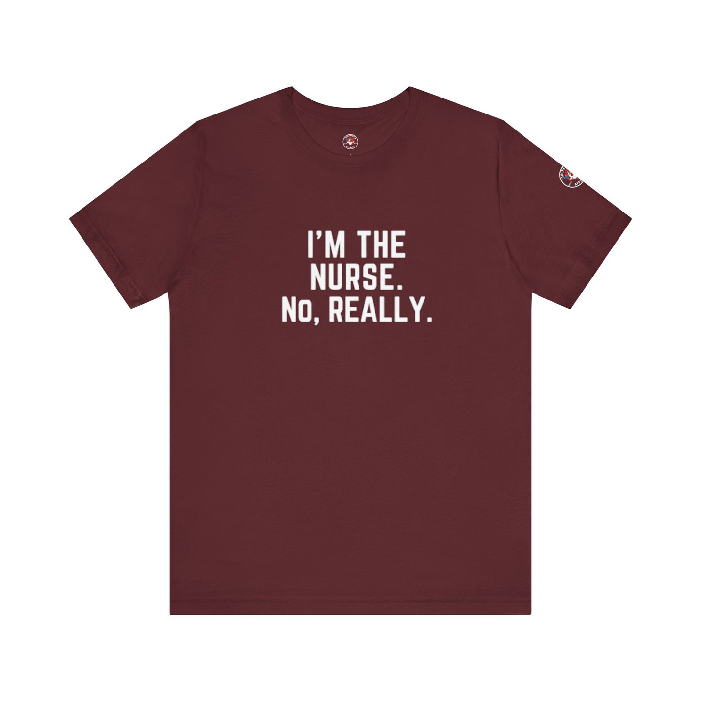 I’m the Nurse. No, Really. – Code Sass Men’s Tee