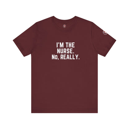 I’m the Nurse. No, Really. – Code Sass Men’s Tee