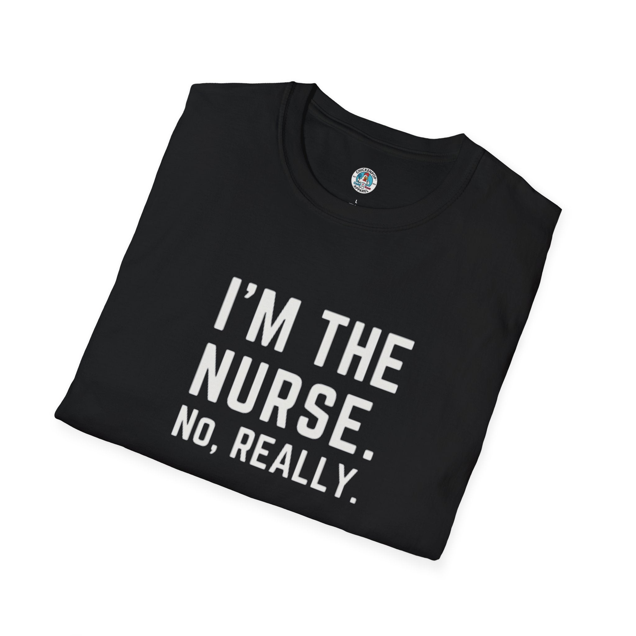 I'M THE NURSE. NO, REALLY. Shirt | Funny RN Identity Tee | Code Sass Healthcare Humor Gift