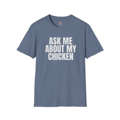 Ask Me About My Chicken Unisex Tee