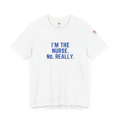 I’m the Nurse. No, Really. – Code Sass Men’s Tee
