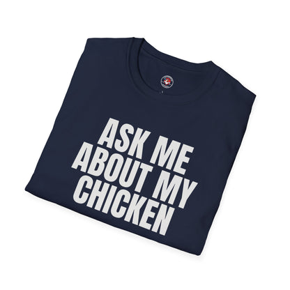 Ask Me About My Chicken Unisex Tee