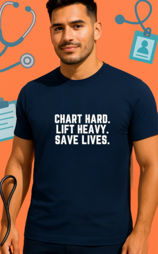 Chart Hard. Lift Heavy. Save Lives. –Nurses Code Sass Men’s Tee