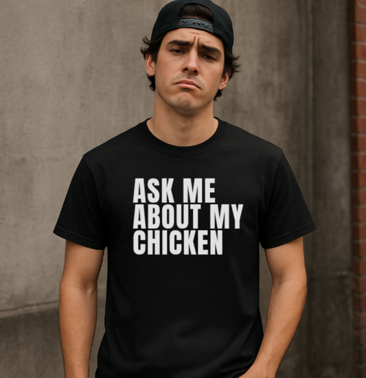 Ask Me About My Chicken Unisex Tee
