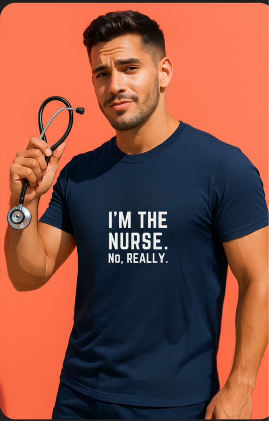 I’m the Nurse. No, Really. – Code Sass Men’s Tee