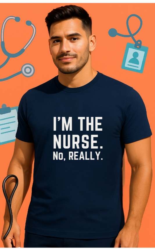I'M THE NURSE. NO, REALLY. Shirt | Funny RN Identity Tee | Code Sass Healthcare Humor Gift