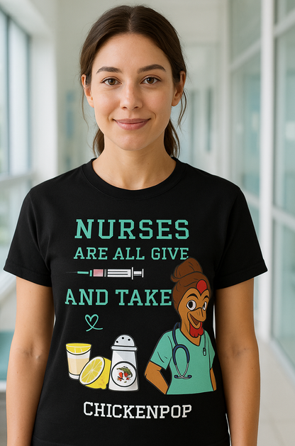 Funny Nurse T-Shirt – “Nurses Are All Give and Take” | Code Sass Chicken Nurse Tee | Unisex Fit