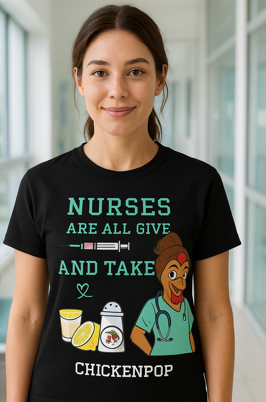 Funny Nurse T-Shirt – “Nurses Are All Give and Take” | Code Sass Chicken Nurse Tee | Unisex Fit